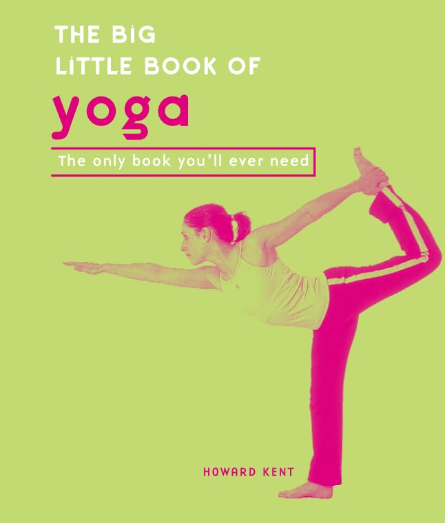 The Big Little Book of Yoga: The Only Book You'll Ever Need