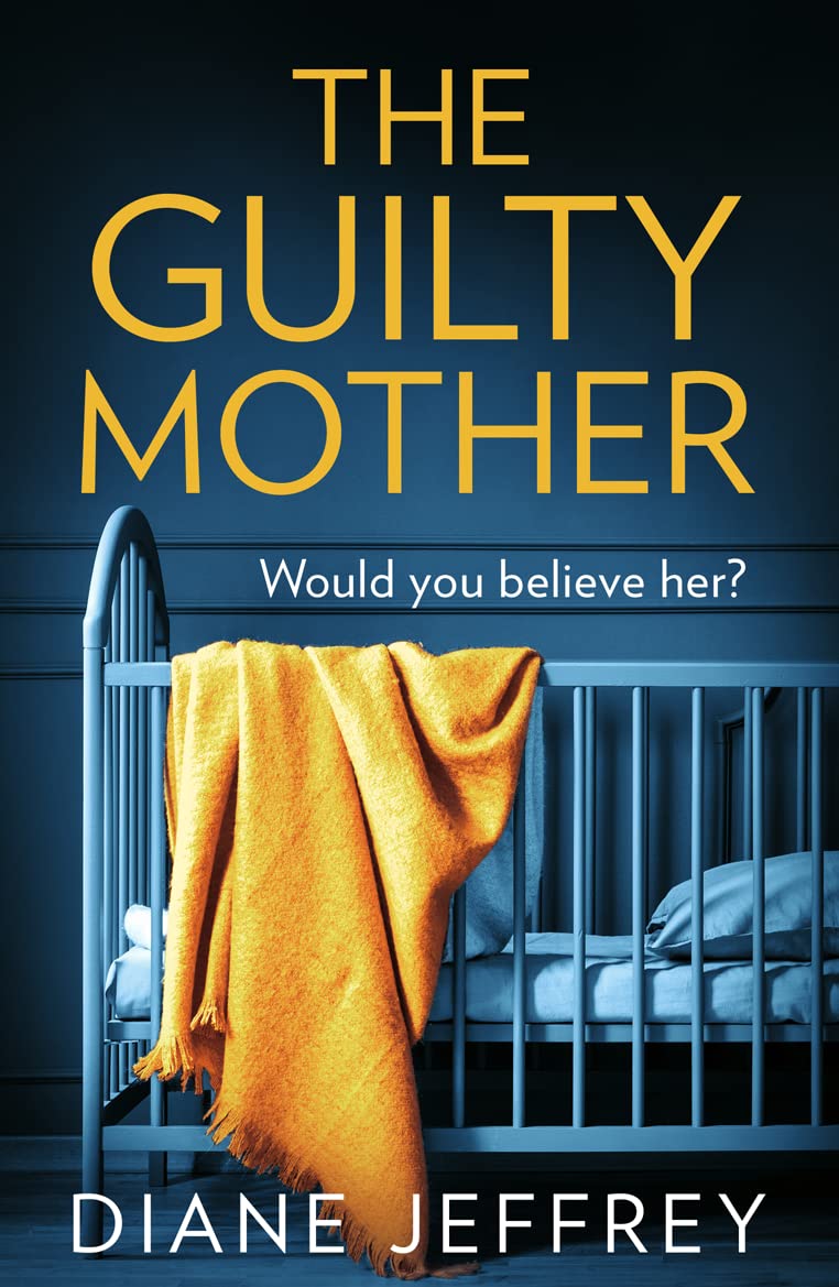 The Guilty Mother: The bestselling gripping and unputdownable psychological suspense courtroom thriller, perfect for fans of Alice Feeney and Freida McFadden
