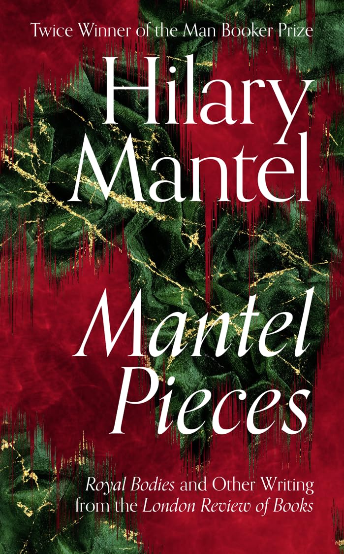 Mantel Pieces: The New Book from The Sunday Times Best Selling Author of the Wolf Hall Trilogy - 9988