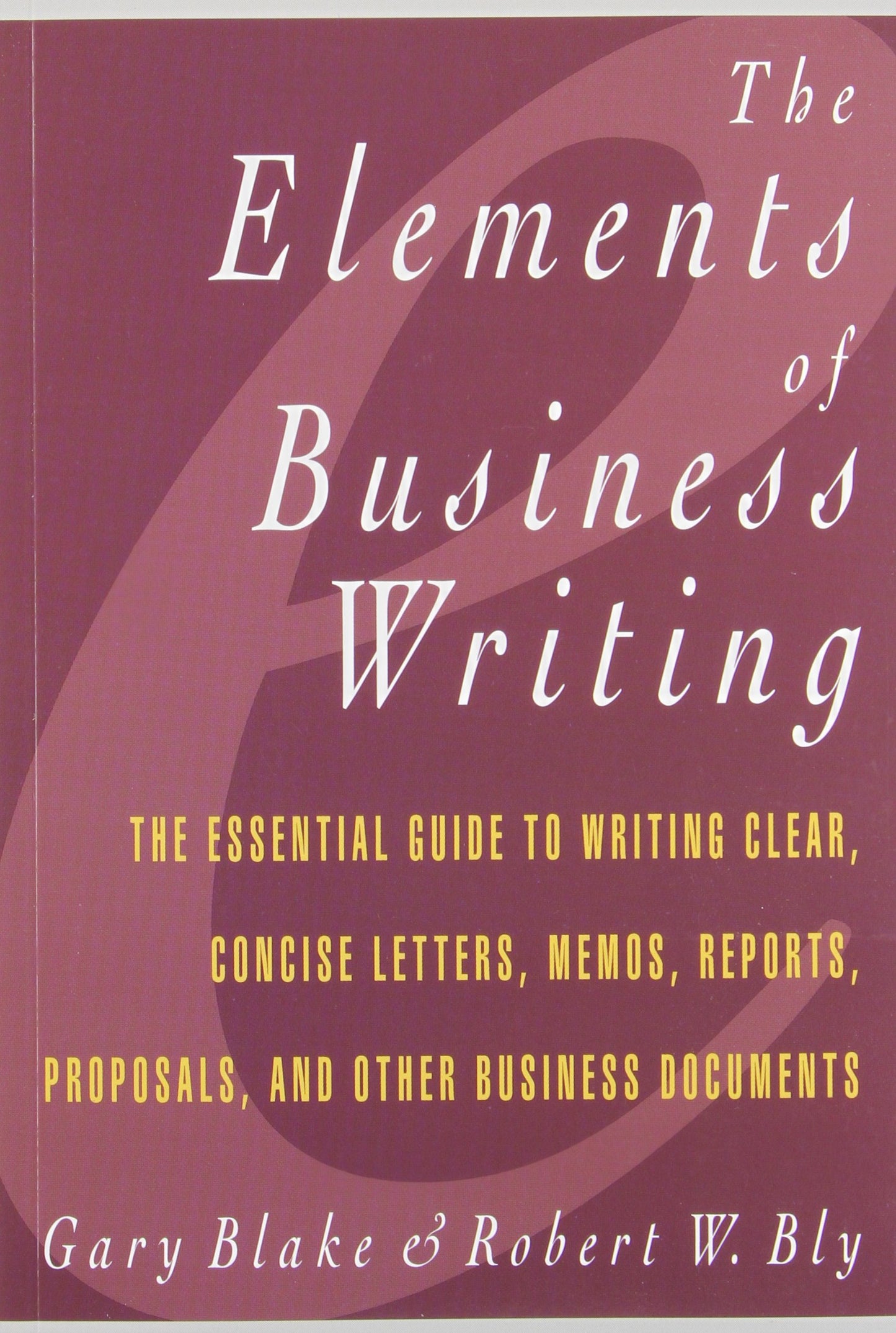 Elements of Business Writing: A Guide to Writing Clear, Concise Letters, Mem (Elements of Series)