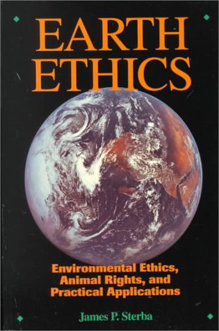 Earth Ethics: Environmental Ethics, Animal Rights and Practical Applications