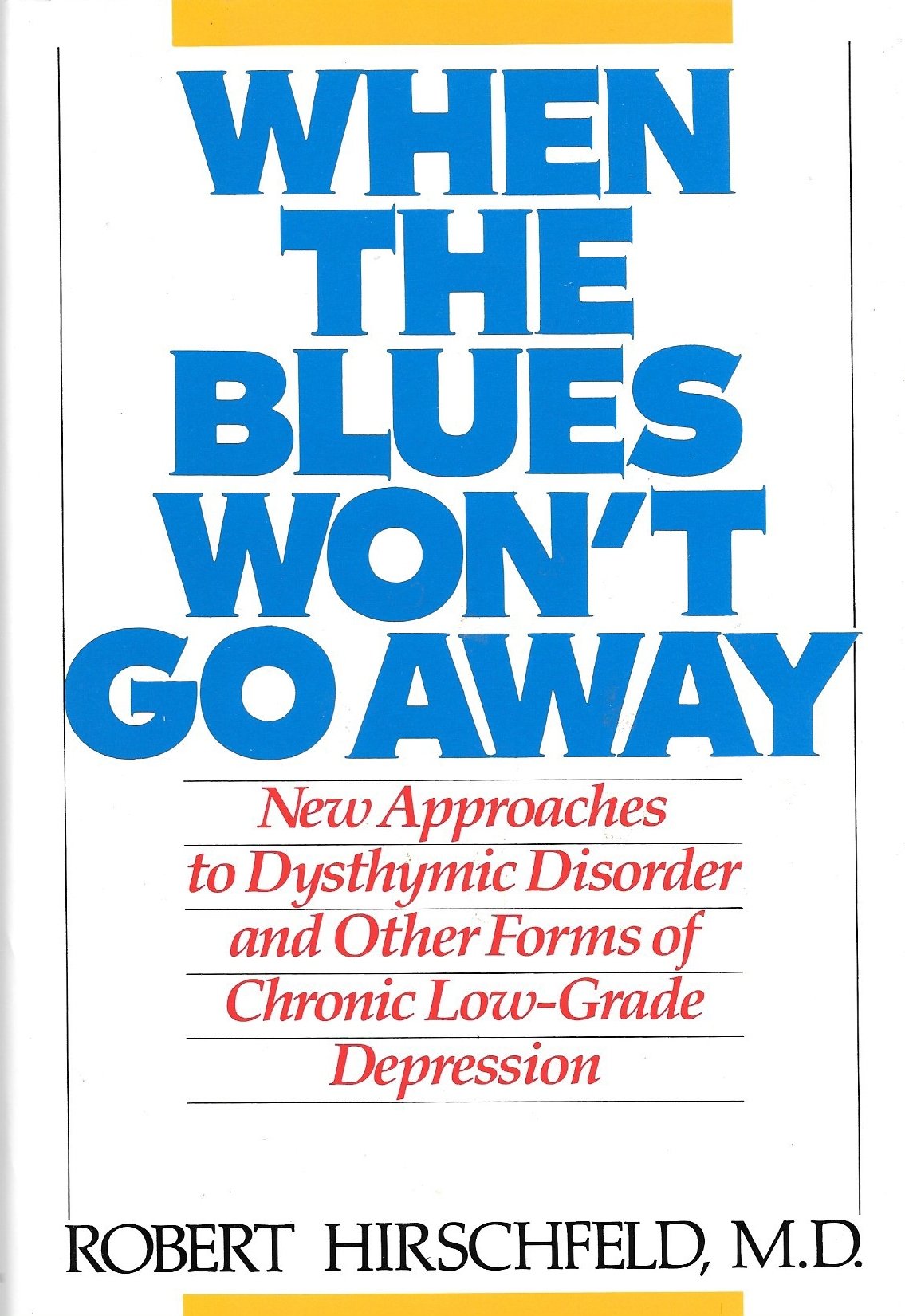 When the Blues Won't Go Away: New Approaches to Dysthymic Disorder and Other Forms of Chronic Low-Grade Depression