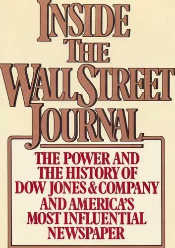 Inside the Wall Street Journal: The History and the Power of Dow Jones and Company and America's Most Influential Newspaper - 8994