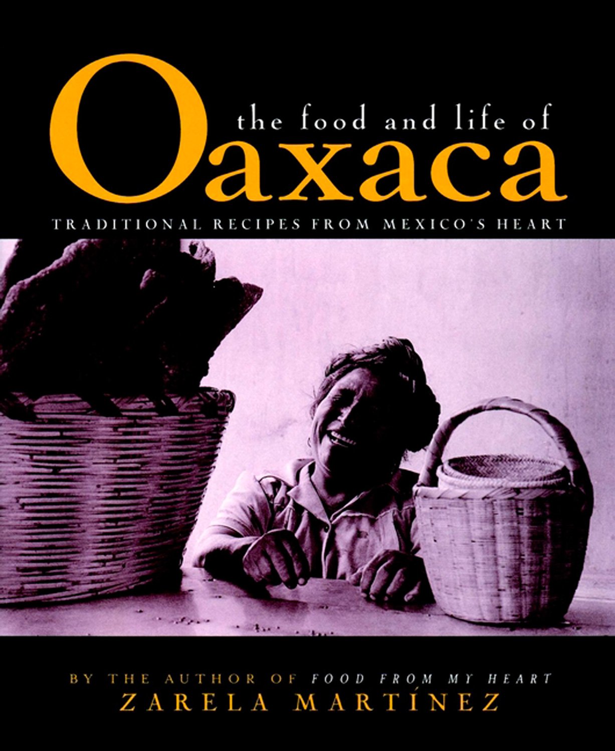The Food and Life of Oaxaca, Mexico: Traditional Recipes from Mexico's Heart - 7260