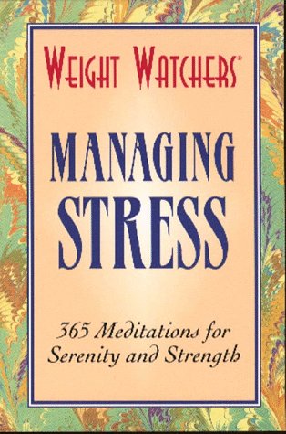 Weight Watchers Managing Stress: 365 Meditations for Serenity and Strength