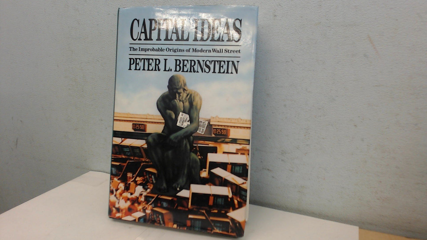 Capital Ideas: The Improbable Origins of Modern Wall Street