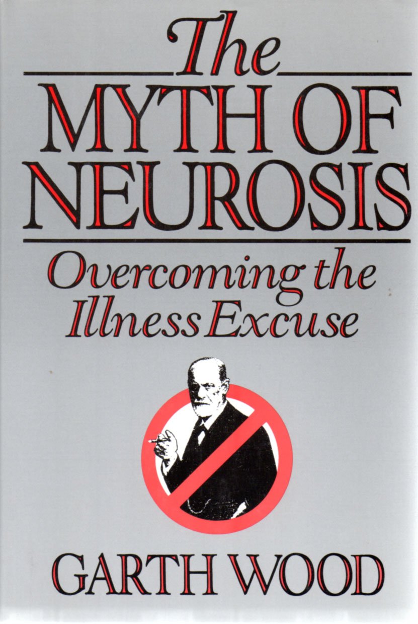 The Myth of Neurosis: Overcoming the Illness Excuse - 6317