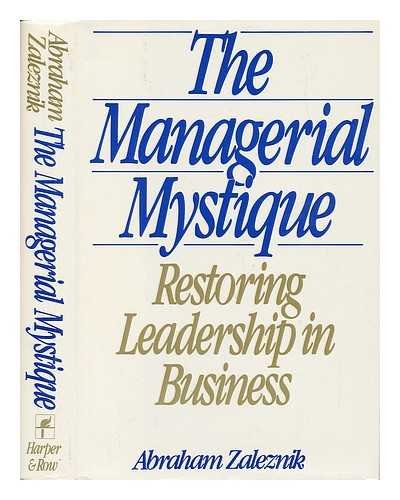 The Managerial Mystique: Restoring Leadership in Business