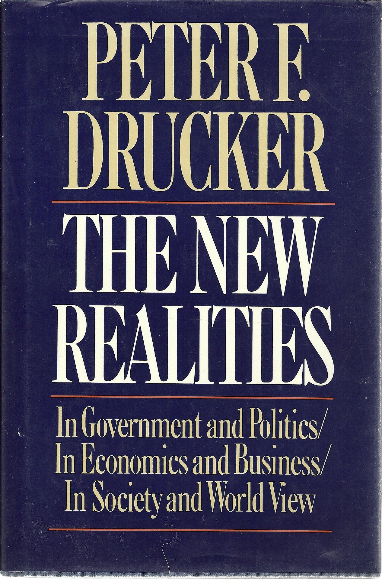 The New Realities: In Government and Politics/in Economics and Business/in Society and World View