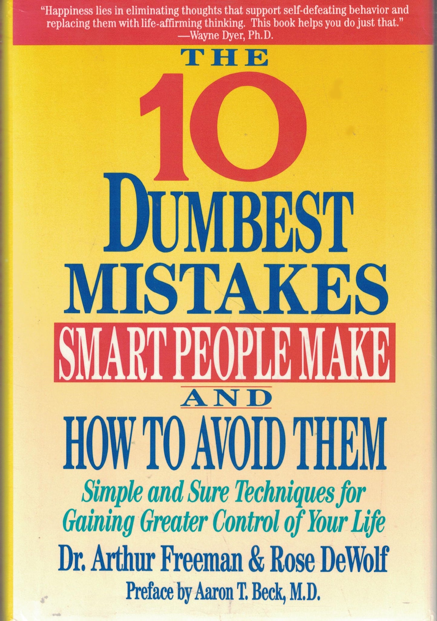 The 10 Dumbest Mistakes Smart People Make and How to Avoid Them: Simple and Sure Techniques for Gaining Greater Control of Your Life