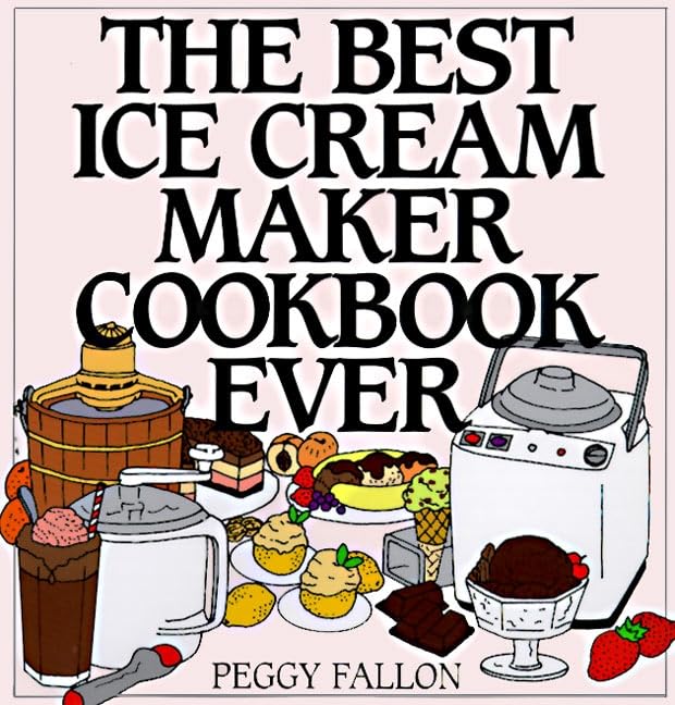 The Best Ice Cream Maker Cookbook Ever - 494