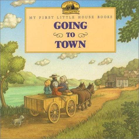 Going to Town: Adapted from the Little House Books by Laura Ingalls Wilder (My First Little House Picture Books) - 4720