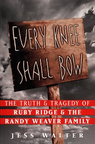 Every Knee Shall Bow : The Truth & Tragedy of Ruby Ridge & The Randy Weaver Family - 2097