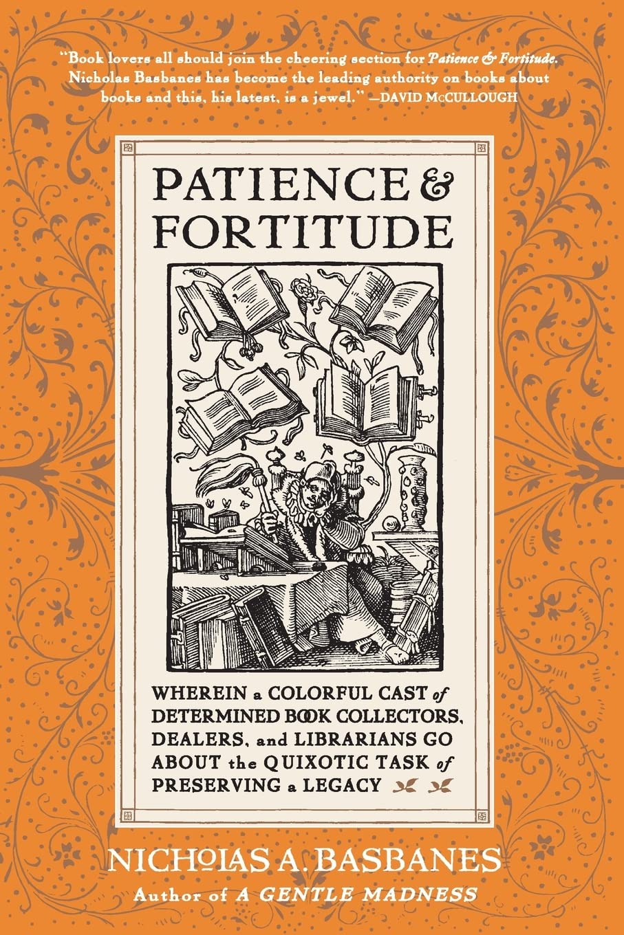 Patience and Fortitude: Wherein a Colorful Cast of Determined Book Collectors, Dealers, and Librarians Go About the Quixotic Task of Preserving a Legacy - 8277