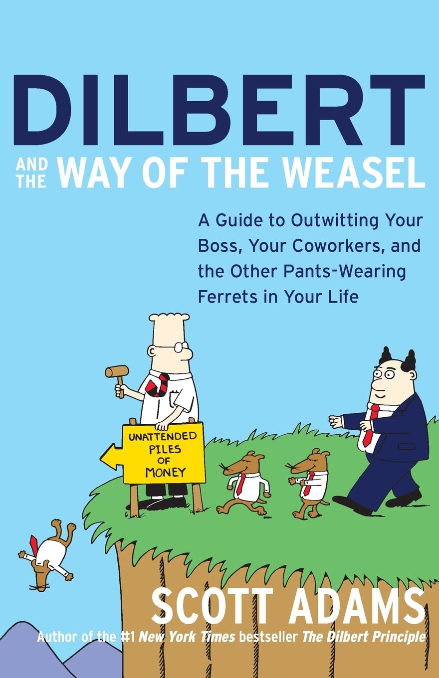 Dilbert and the Way of the Weasel: A Guide to Outwitting Your Boss, Your Coworkers, and the Other Pants-Wearing Ferrets in Your Life – Outrageous Satire of the Modern Workplace