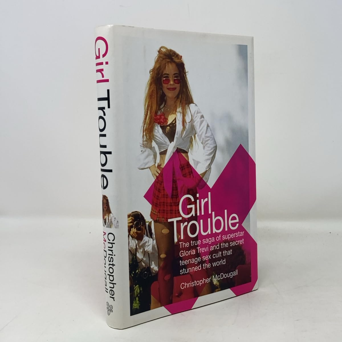 Girl Trouble: The True Saga of Superstar Gloria Trevi and the Secret Teenage Sex Cult That Stunned the World