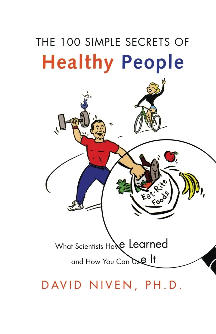 100 Simple Secrets of Healthy People: What Scientists Have Learned and How You Can Use it – An Evidence-Based Guide to Fitness and Longevity