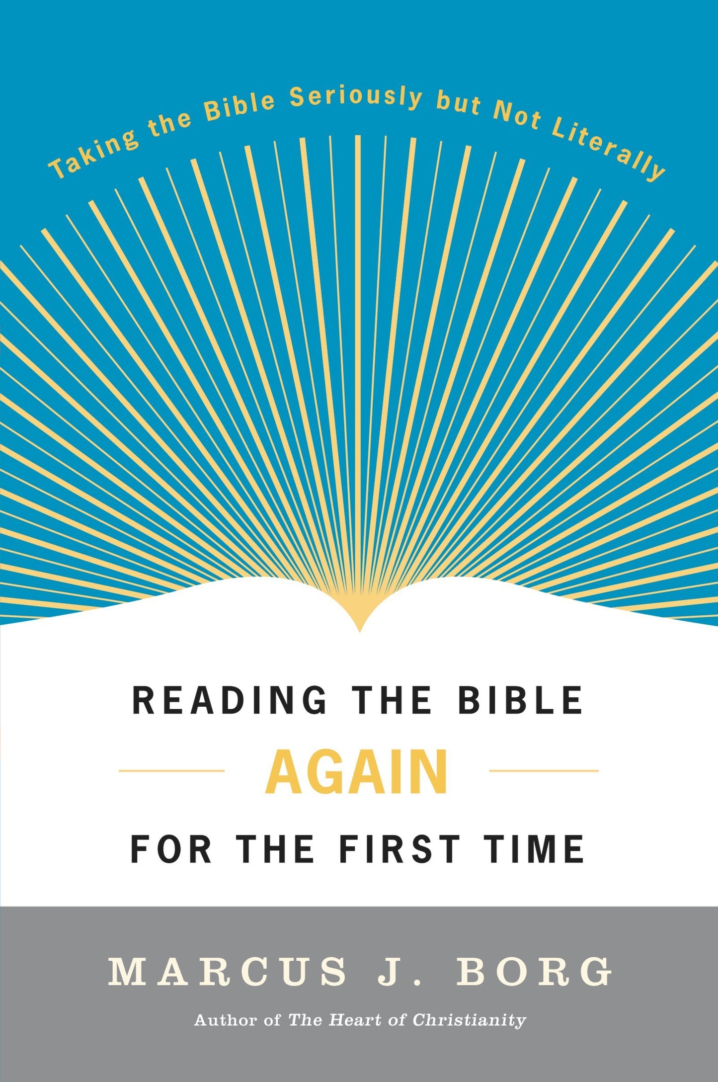 Reading the Bible Again For the First Time: Taking the Bible Seriously But Not Literally - 7329