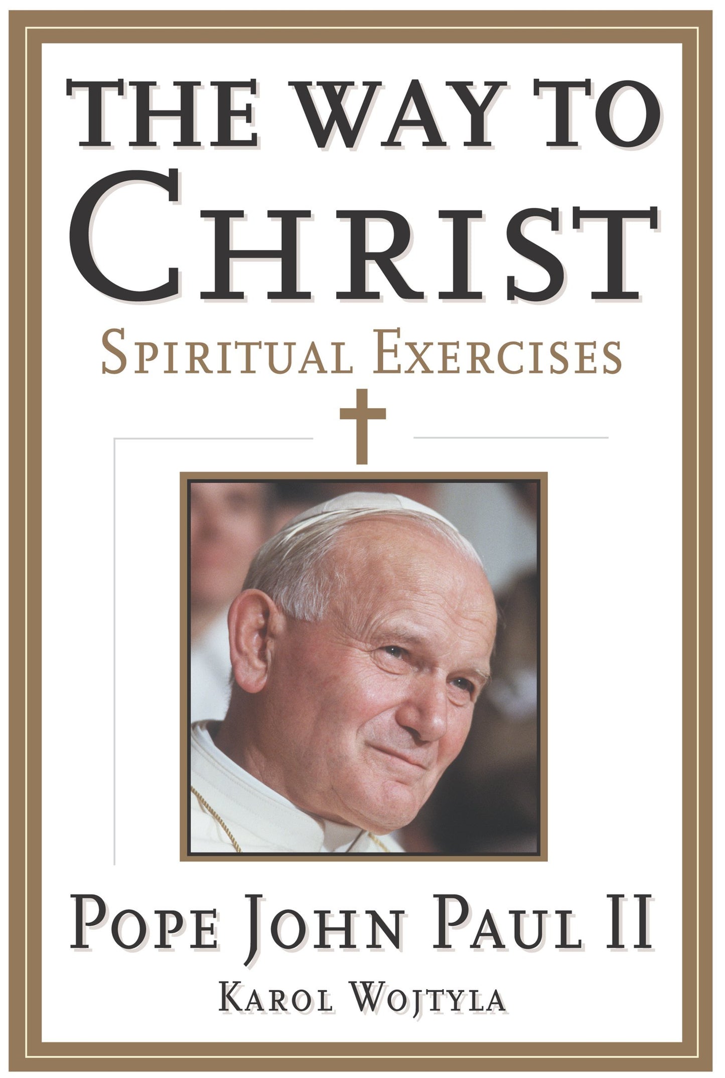 The Way to Christ: Spiritual Exercises – Essential Sermons on Faith and Human Dignity from a Cardinal Who Became Pope