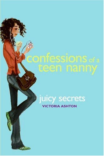 Confessions of a Teen Nanny #3: Juicy Secrets
