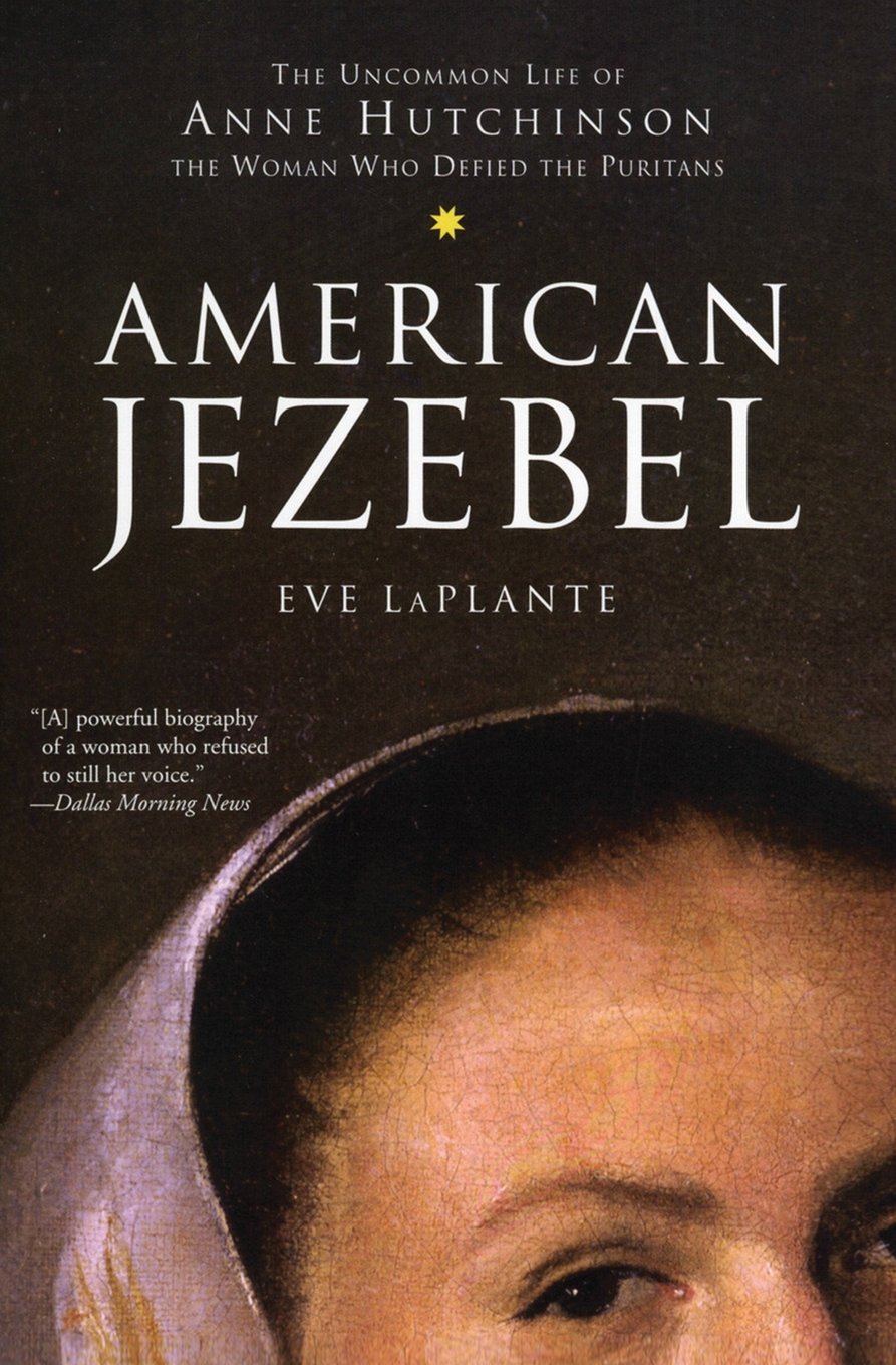 American Jezebel: The Uncommon Life of Anne Hutchinson, the Woman Who Defied the Puritans - 1894