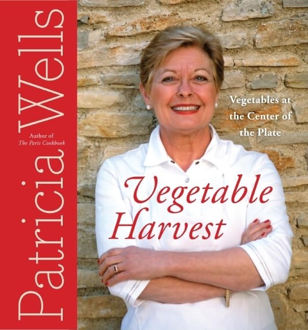 Vegetable Harvest: Vegetables at the Center of the Plate – Fresh French Potager Recipes for Year-Round Home Cooking