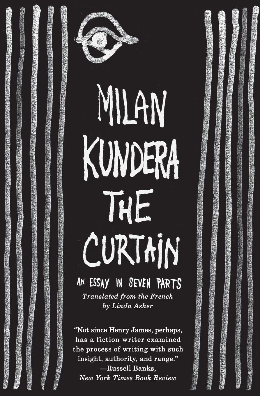 The Curtain: An Essay in Seven Parts – Literary Criticism and Philosophy of the Novel by Milan Kundera