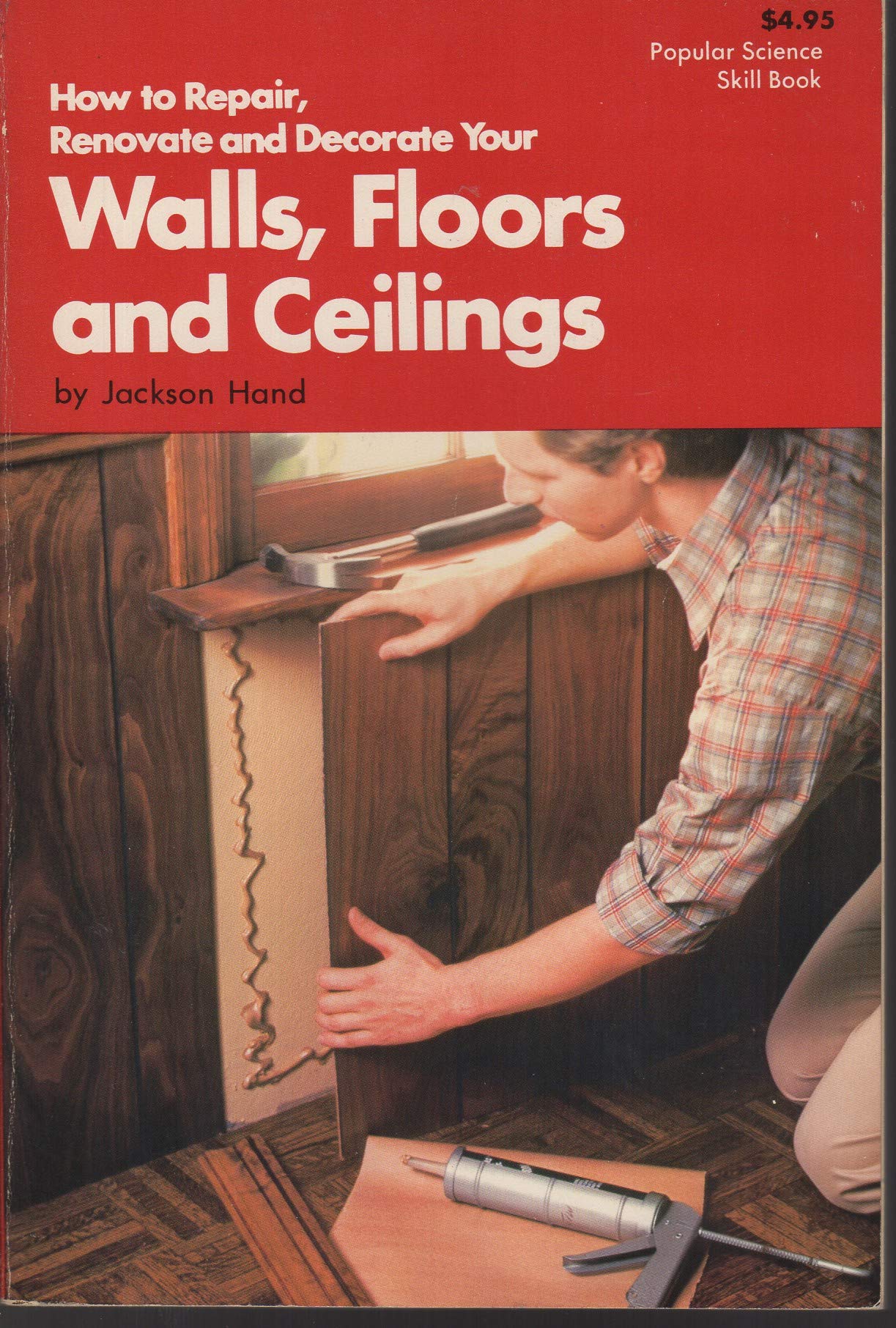 How to Repair, Renovate, and Decorate Your Walls, Floors, and Ceilings