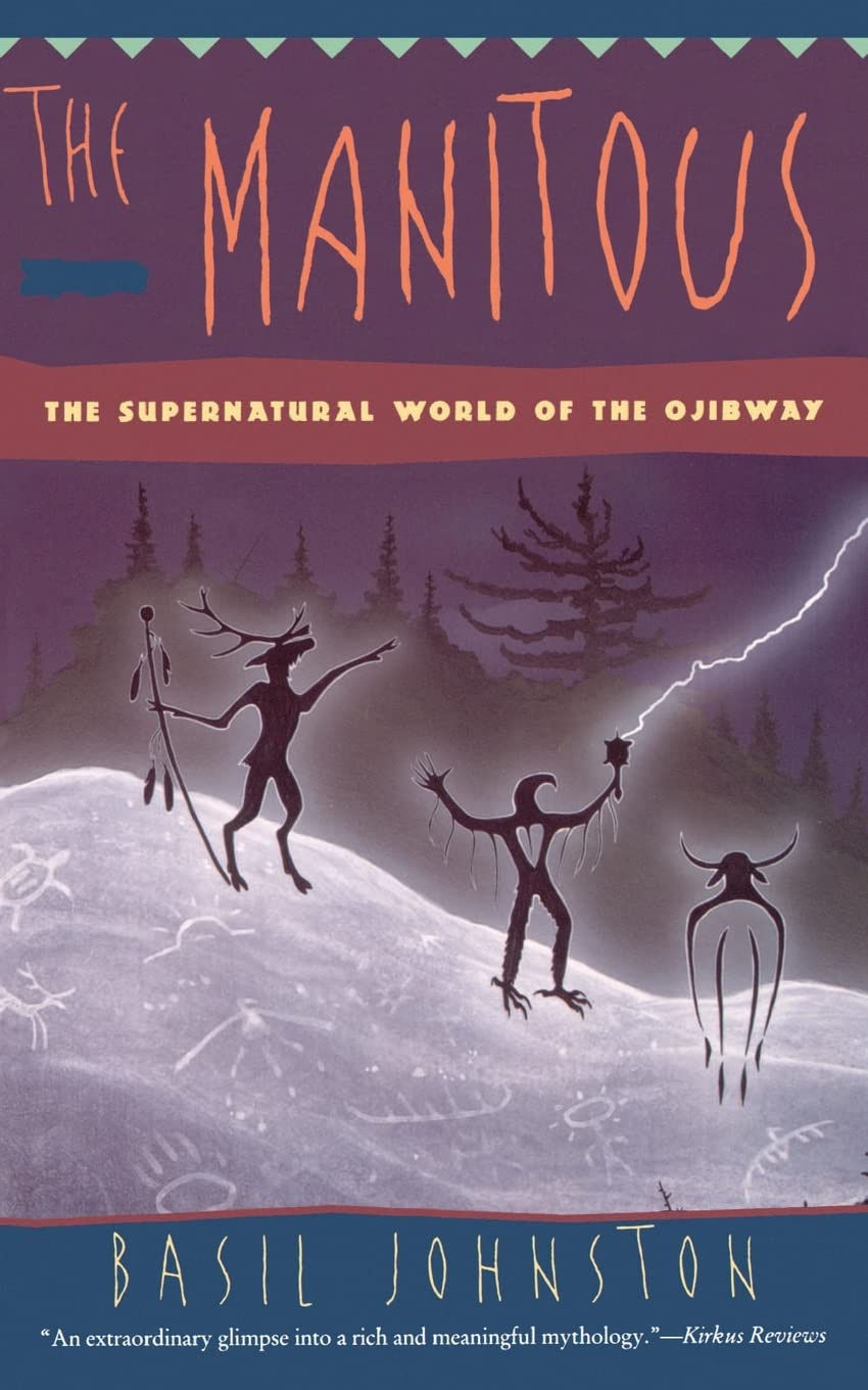 The Manitous: Supernatural World of the Ojibway, The – Spellbinding Creation Legends and Origin Stories from Ancient Oral Traditions