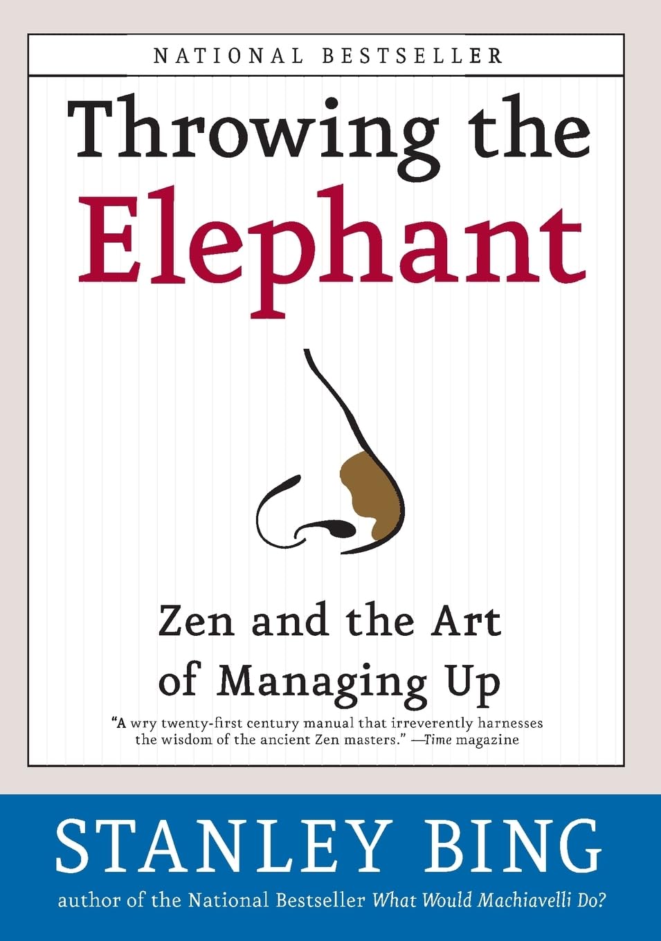 Throwing the Elephant: Zen and the Art of Managing Up – A Wickedly Funny Survival Guide for Stressed Employees and Difficult Bosses