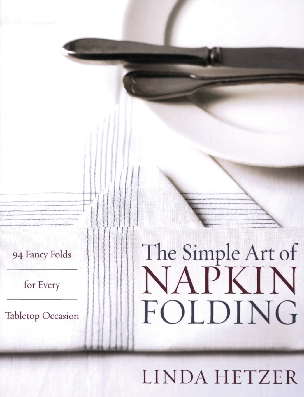 The Simple Art of Napkin Folding: 94 Fancy Folds for Every Tabletop Occasion - 8407