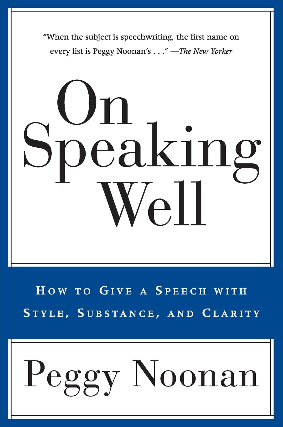 On Speaking Well: How to Give a Speech With Style, Substance, and Clarity