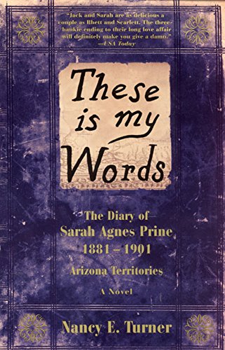 These Is My Words: The Diary of Sarah Agnes Prine, 1881-1901 Arizona Territories