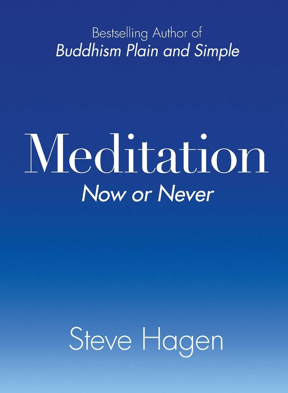 Meditation Now or Never: A Practical Guide to Getting Unstuck and Deepening Your Practice with Simple, Accessible Techniques