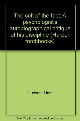 The cult of the fact: A psychologist's autobiographical critique of his discipline (Harper torchbooks)