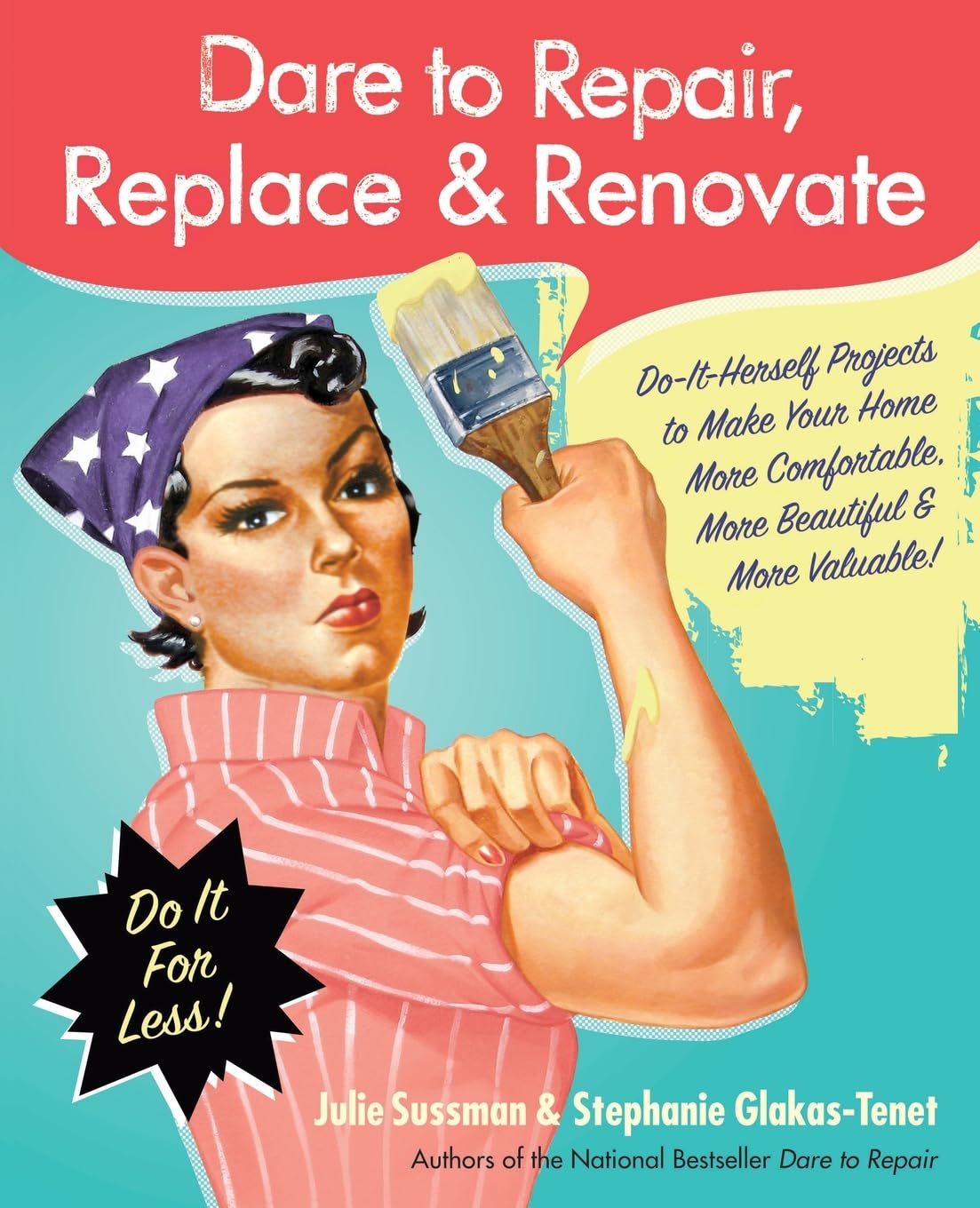 Dare to Repair, Replace & Renovate: Do-It-Herself Projects to Make Your Home More Comfortable, More Beautiful & More Valuable! – Easy Illustrated Instructions for Upgrades and Installation