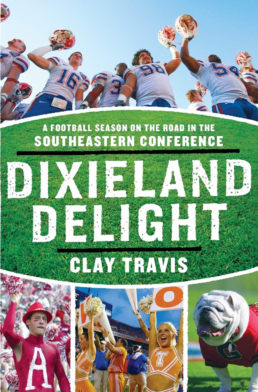 Dixieland Delight: A Football Season on the Road in the Southeastern Conference – A Hilarious and Irreverent Chronicle of Southern Sports Fervor