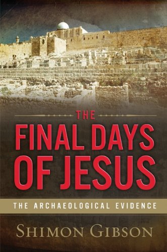 The Final Days of Jesus: The Archaeological Evidence - 2110