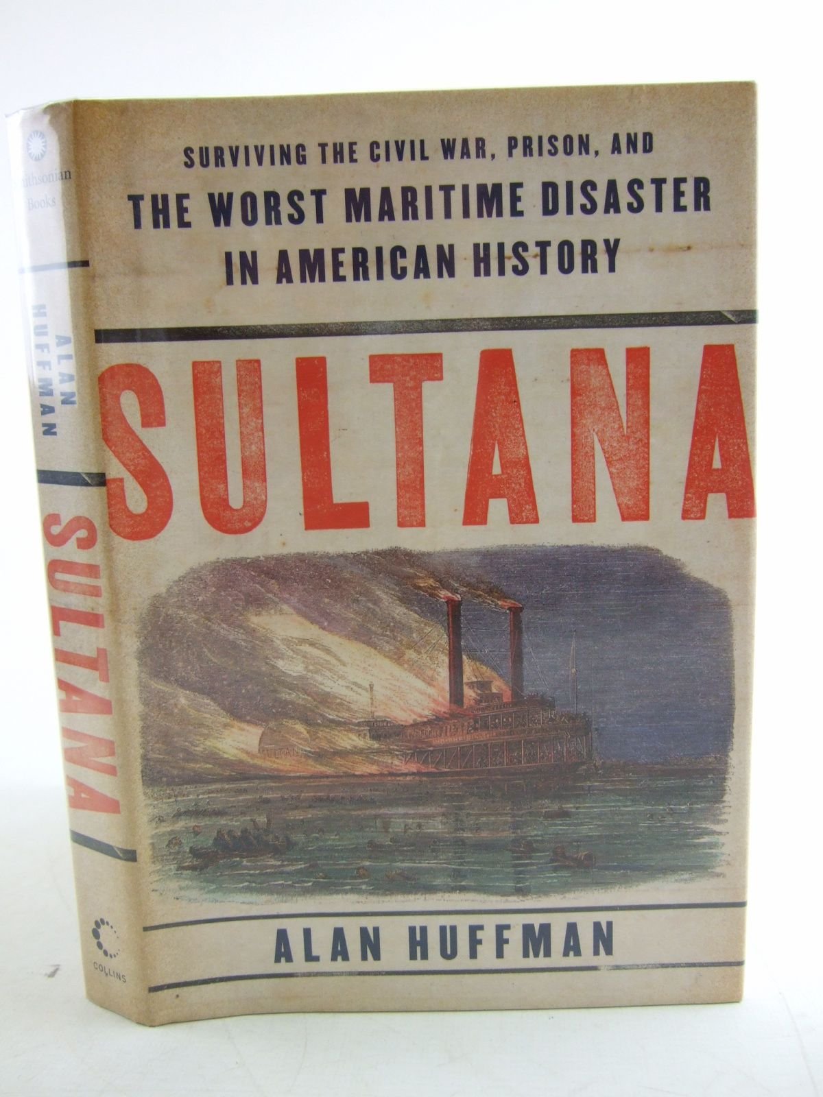 Sultana: Surviving the Civil War, Prison, and the Worst Maritime Disaster in American History