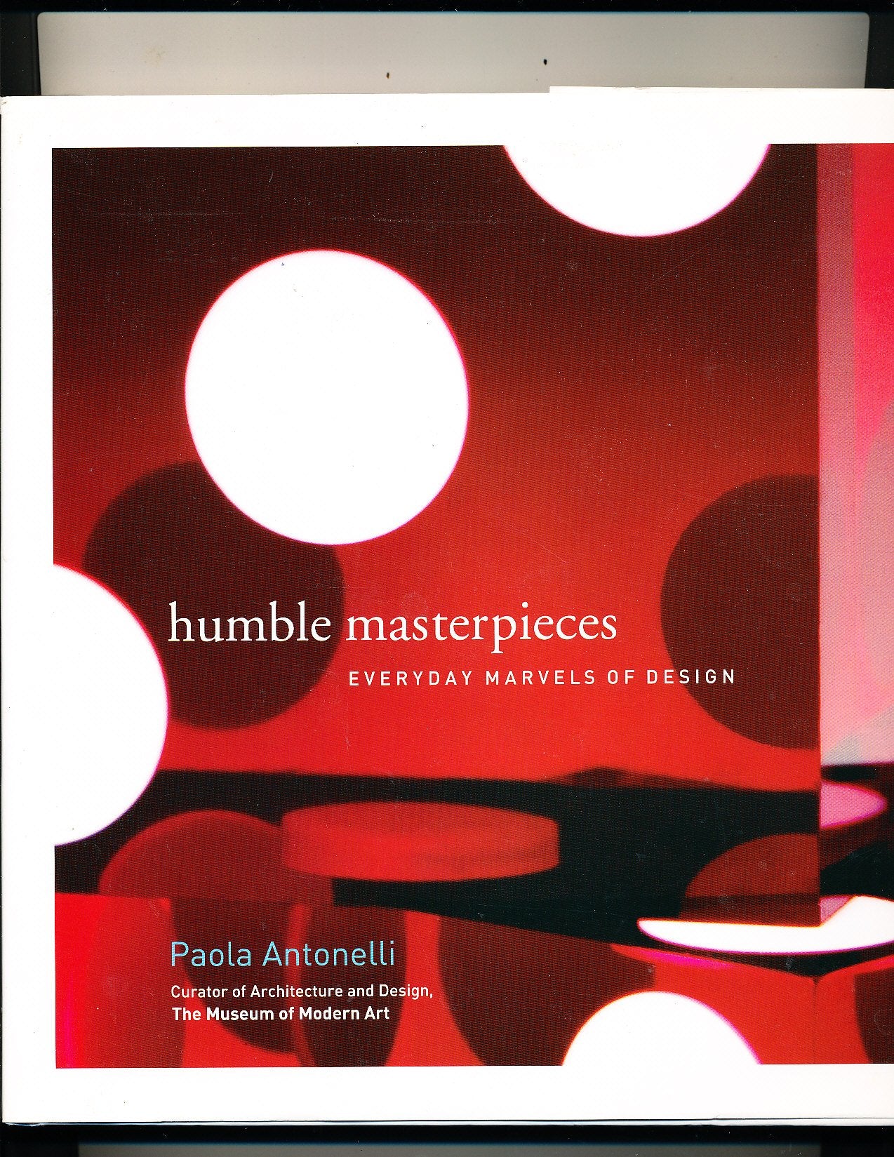 Humble Masterpieces : Everyday Marvels of Design