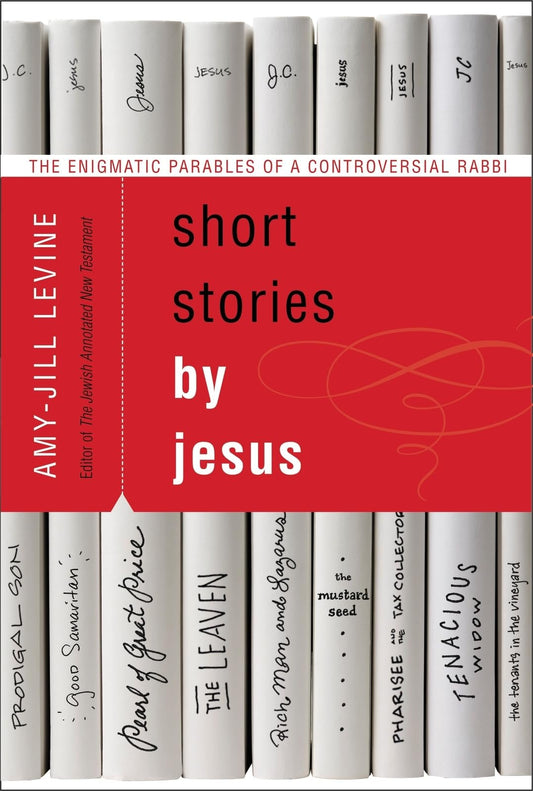 Short Stories by Jesus: The Enigmatic Parables of a Controversial Rabbi - 7873