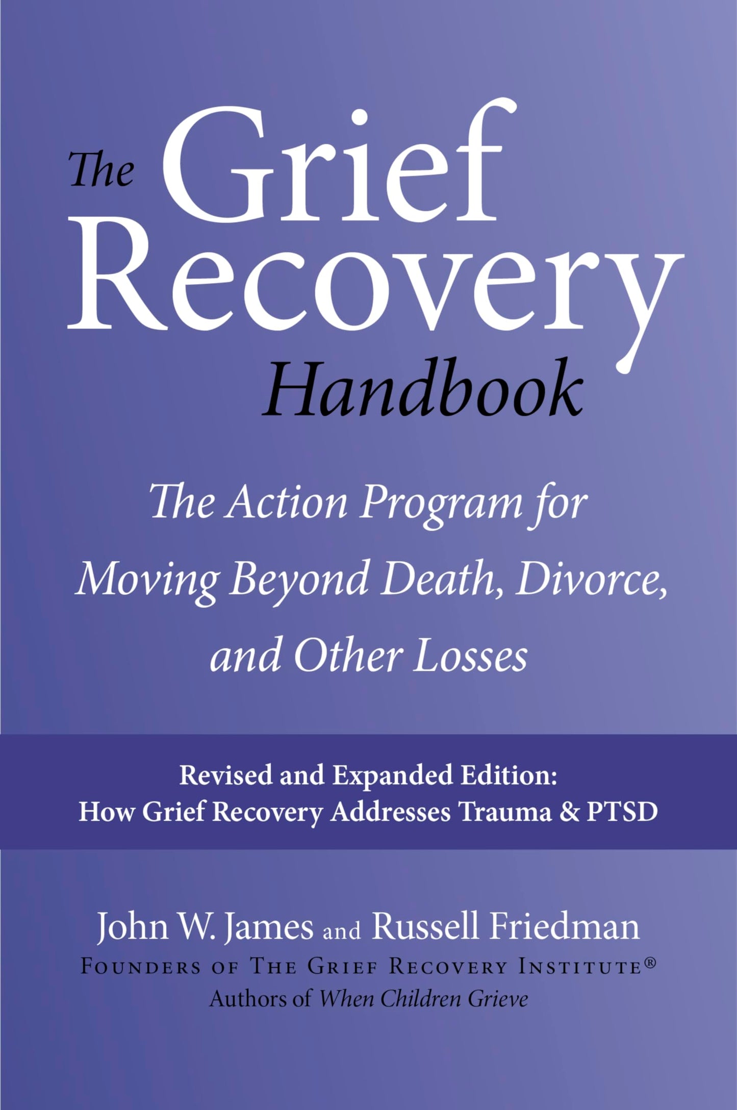 The Grief Recovery Handbook, 20th Anniversary Expanded Edition: The Action Program for Moving Beyond Death, Divorce, and Other Losses: A Comprehensive ... Restore Faith, Happiness, and Career Success - 4229