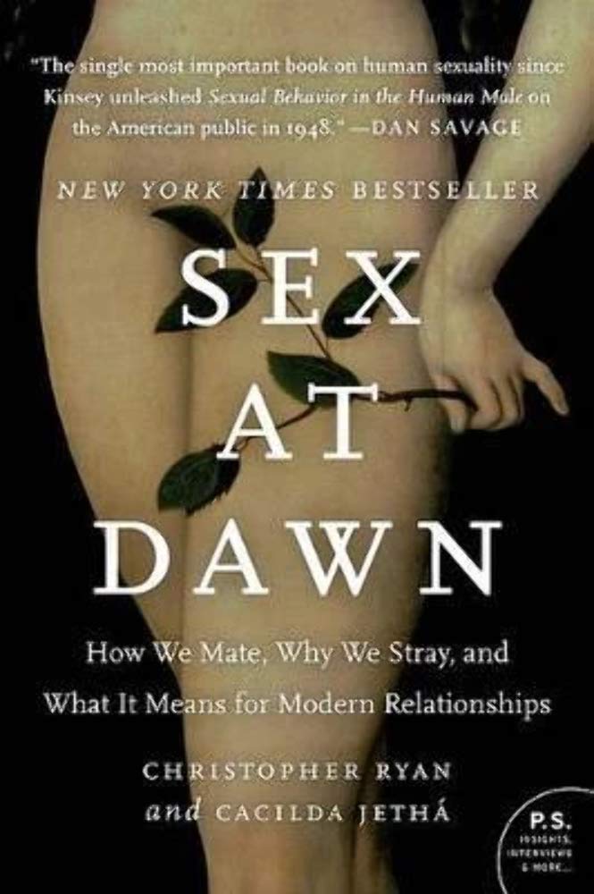 Sex at Dawn: How We Mate, Why We Stray, and What It Means for Modern Relationships ― A NYT Bestselling Evolutionary Psychology Book (P.S.)