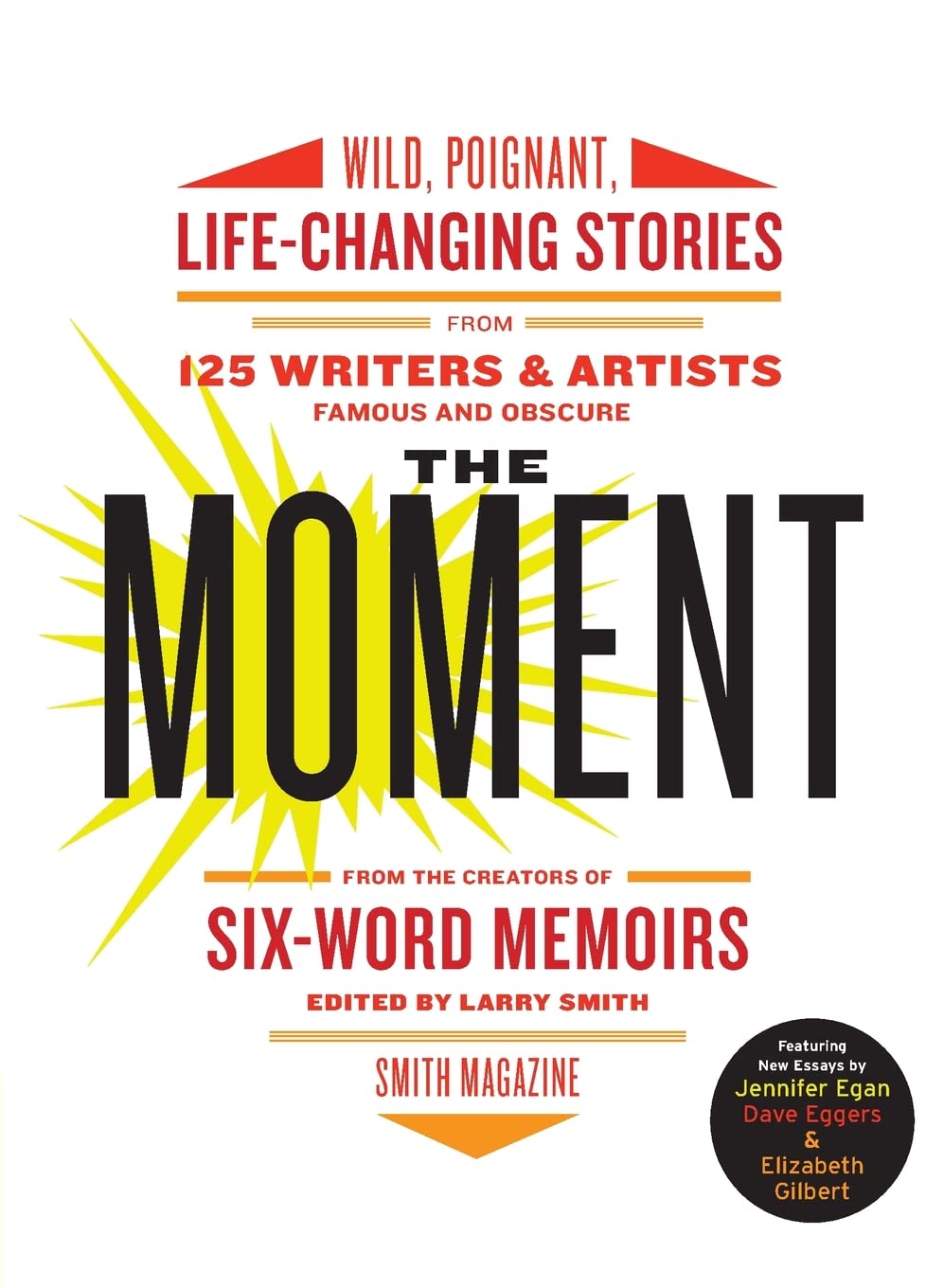 The Moment: Wild, Poignant, Life-Changing Stories from 125 Writers and Artists Famous & Obscure – Personal Memoirs from Everyday People