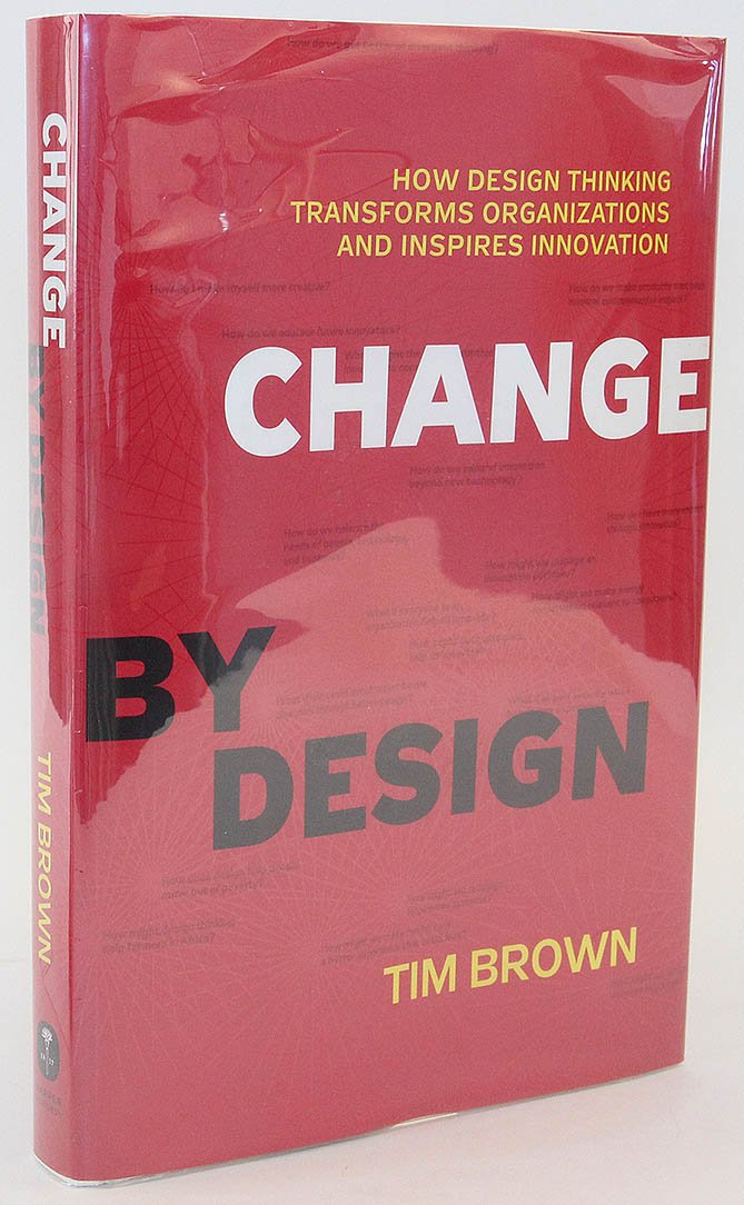 Change by Design: How Design Thinking Transforms Organizations and Inspires Innovation - 8116