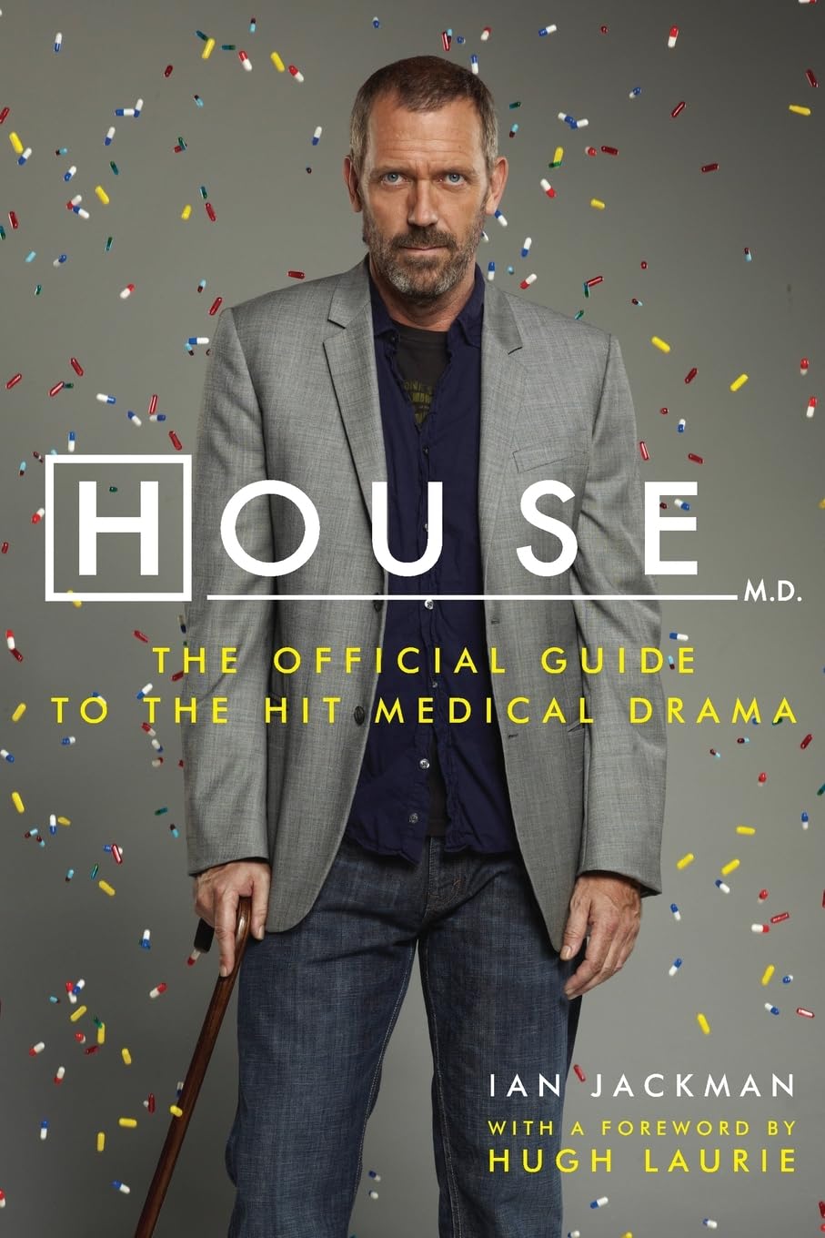 House, M.D.: The Official Guide to the Hit Medical Drama – The First Authorized Companion to the Emmy Award-winning Series with Hugh Laurie