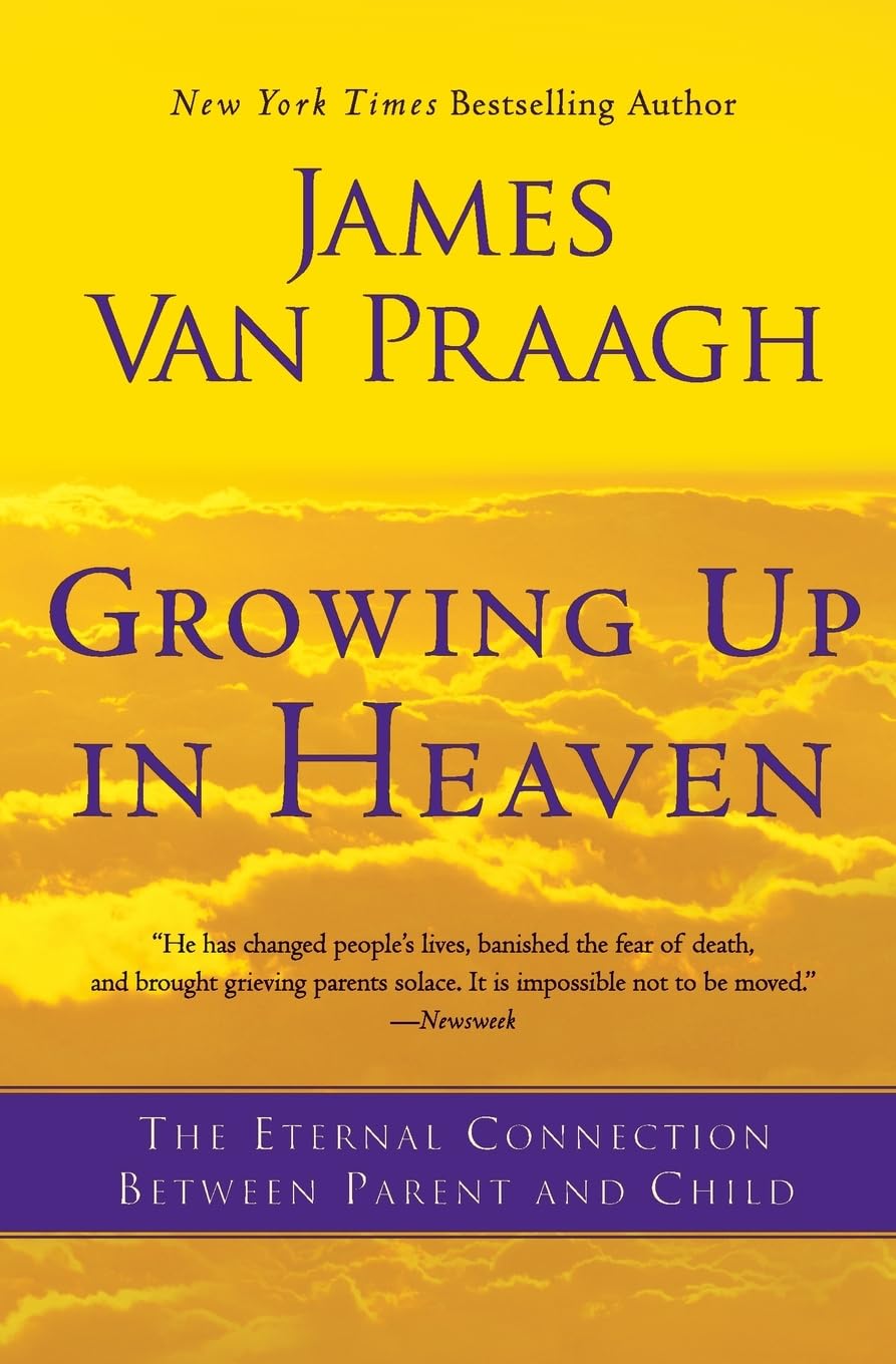 Growing Up in Heaven: The Eternal Connection Between Parent and Child - 3073
