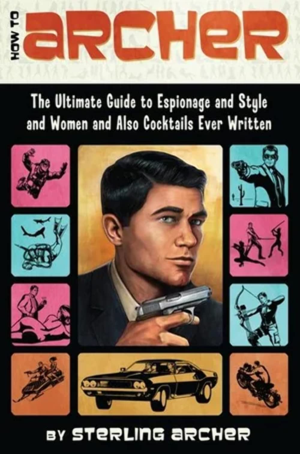 How to Archer: The Ultimate Guide to Espionage and Style and Women and Also Cocktails Ever Written - 437