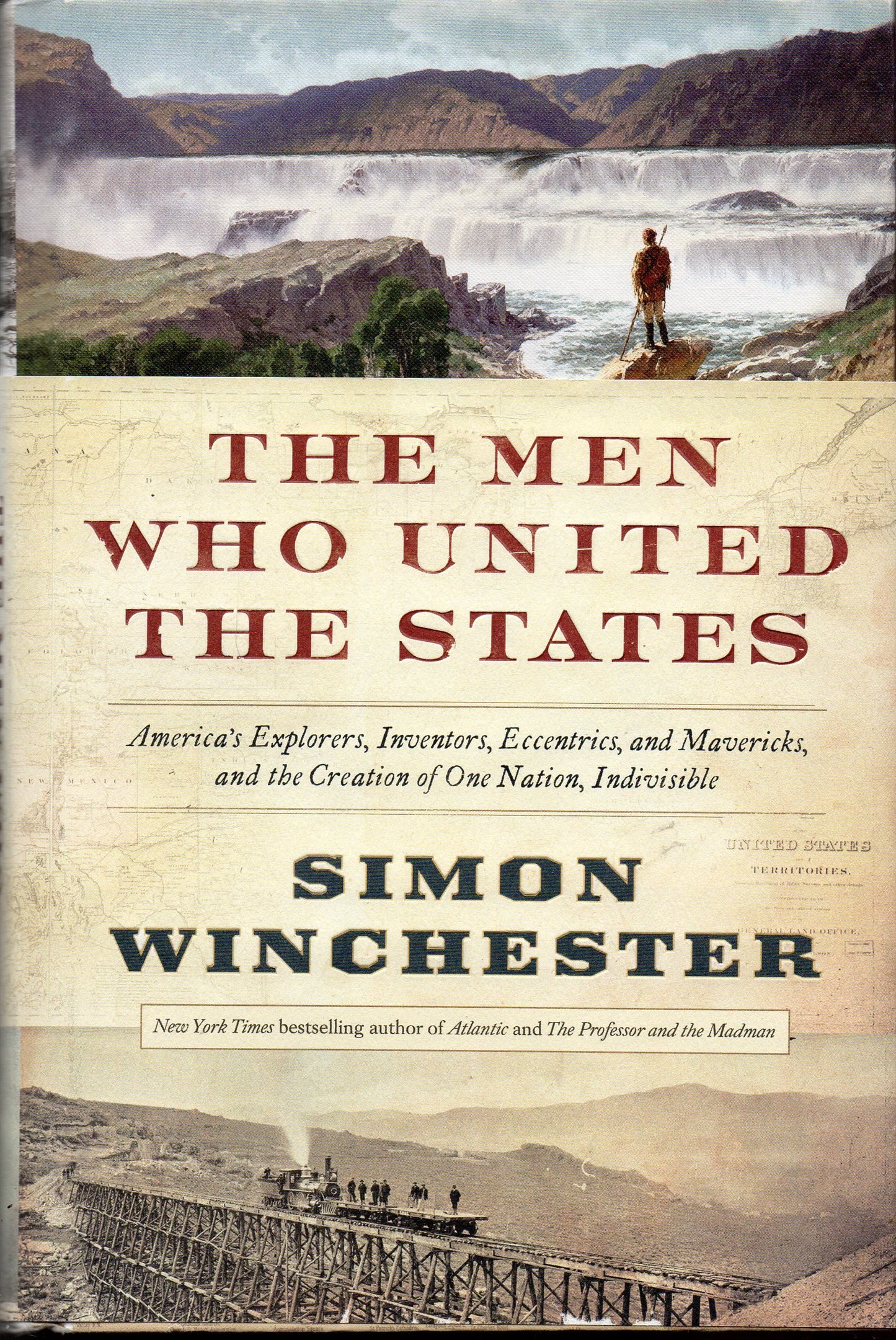 The Men Who United the States: America's Explorers, Inventors, Eccentrics and Mavericks, and the Creation of One Nation, Indivisible