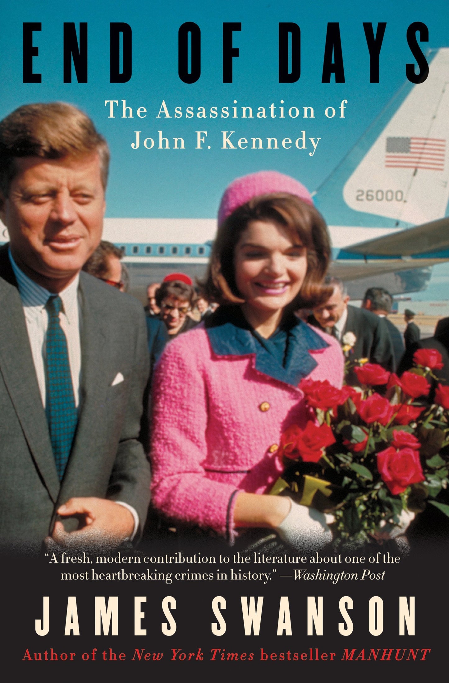 End of Days: The Assassination of John F. Kennedy – A Pulse-Pounding, Minute-by-Minute History of the Crime in Dallas